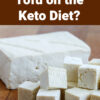 photo of a block of tofu, text overlay "Can you eat tofu on the Keto diet?"